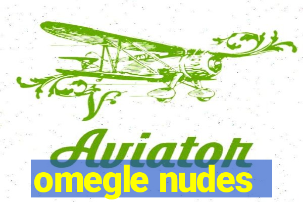 omegle nudes
